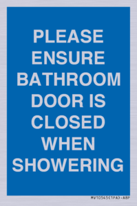 PLEASE ENSURE BATHROOM DOOR IS CLOSED WHEN SHOWERING